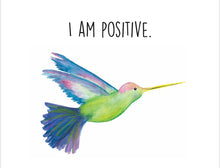Load image into Gallery viewer, Hummingbird &quot;I am positive&quot; Affirmation Water Colour Print (NOT framed)
